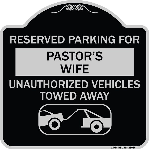 Signmission Reserved Parking for Pastors Wife Unauthorized Vehicles Towed Away Alum, 18" x 18", BS-1818-23085 A-DES-BS-1818-23085 - main